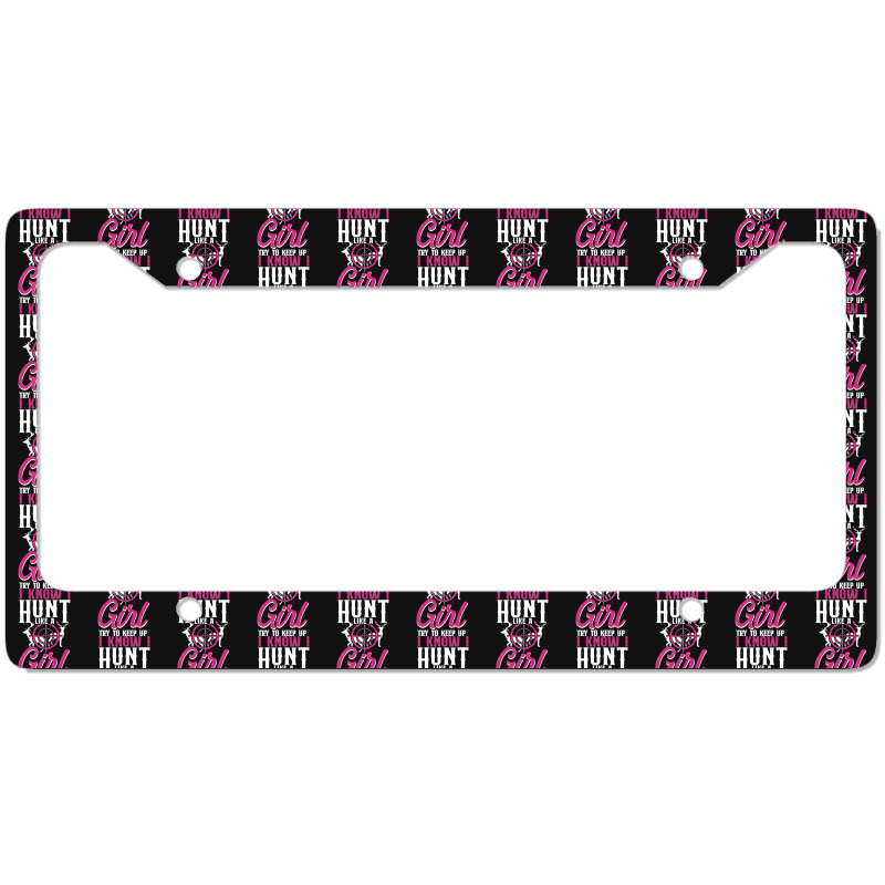 Buck Deer Hunting Hunter Girl Vintage I Know I Hunt Like A Premium License Plate Frame by cm-arts | Artistshot