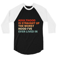 Adulthood Is Straight Up Worst Hood I've Ever Lived In Animations Char 3/4 Sleeve Shirt | Artistshot