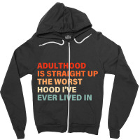 Adulthood Is Straight Up Worst Hood I've Ever Lived In Animations Char Zipper Hoodie | Artistshot