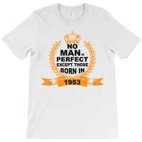 No Man Is Perfect Except Those Born In 1953 T-shirt | Artistshot