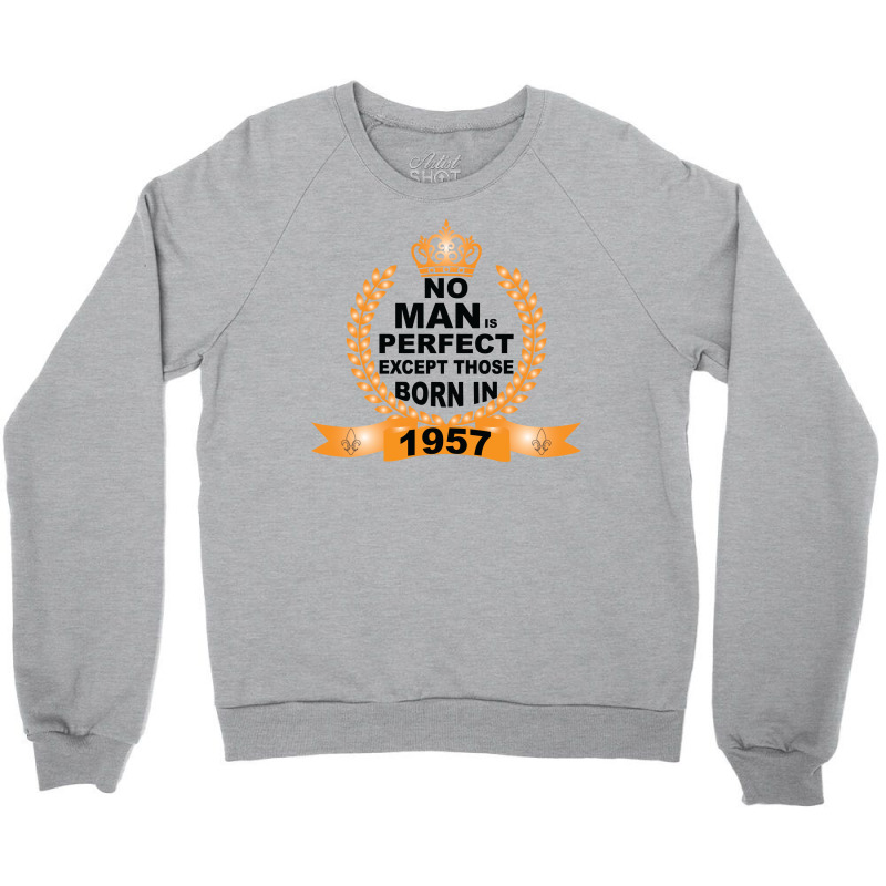 No Man Is Perfect Except Those Born In 1957 Crewneck Sweatshirt | Artistshot