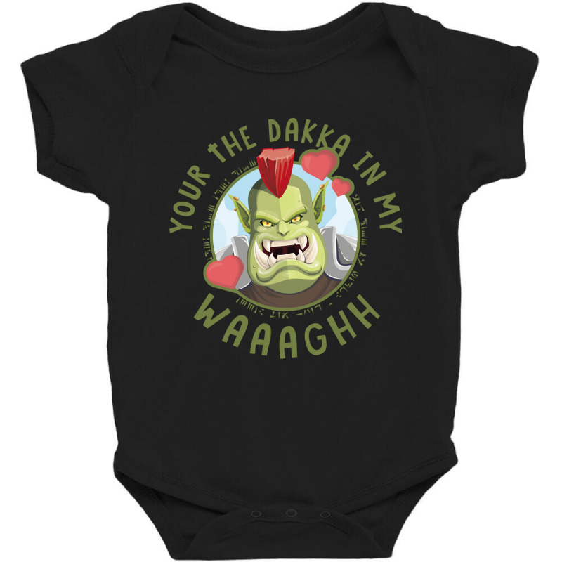 Your The Dakka In My Waaaghh Baby Bodysuit by SilviaMartinez | Artistshot