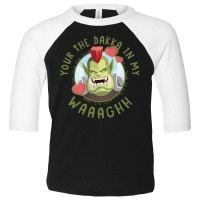 Your The Dakka In My Waaaghh Toddler 3/4 Sleeve Tee | Artistshot