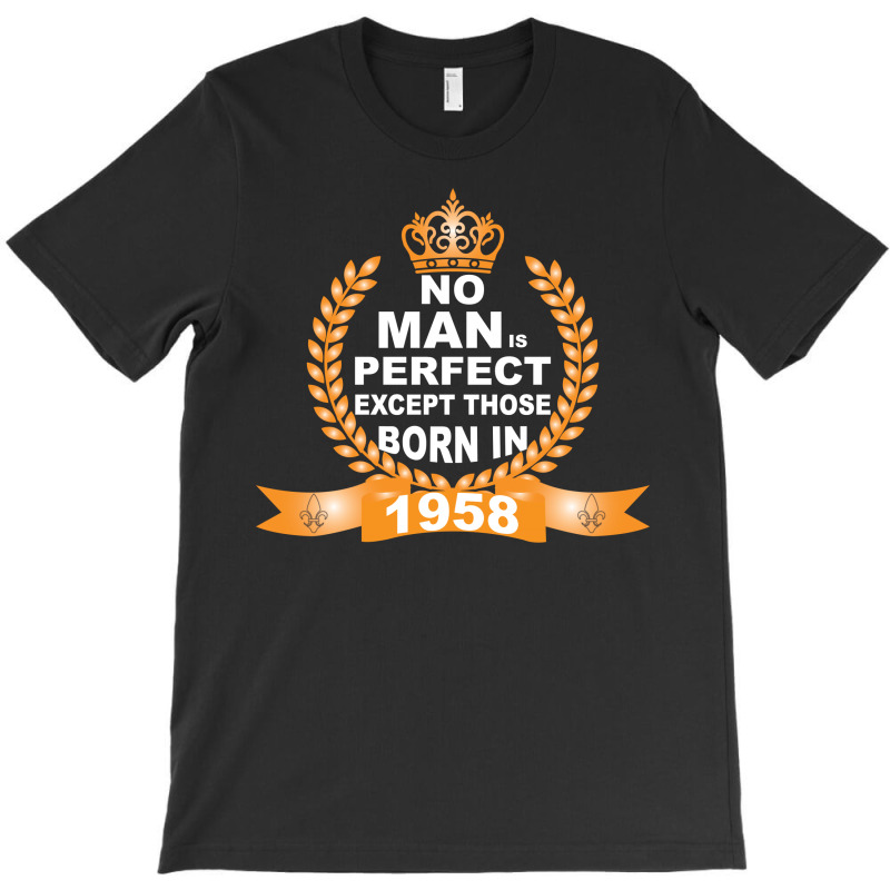 No Man Is Perfect Except Those Born In 1958 T-shirt | Artistshot