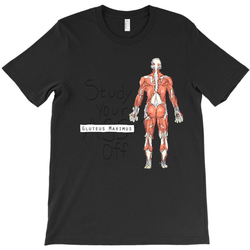 Study Your Gluteus Maximus Off T-Shirt by cm-arts | Artistshot