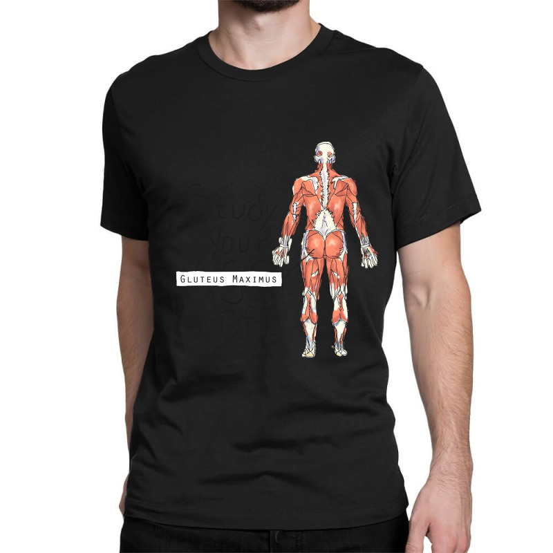 Study Your Gluteus Maximus Off Classic T-shirt by cm-arts | Artistshot