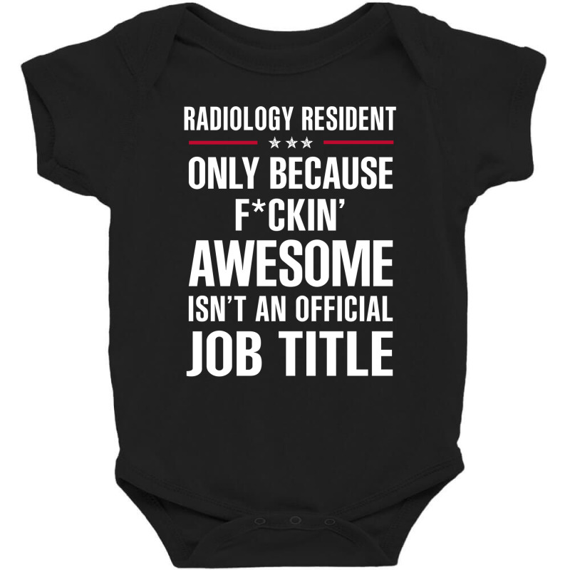 Gift For F Ckin' Awesome Radiology Resident Baby Bodysuit by thanchashop | Artistshot