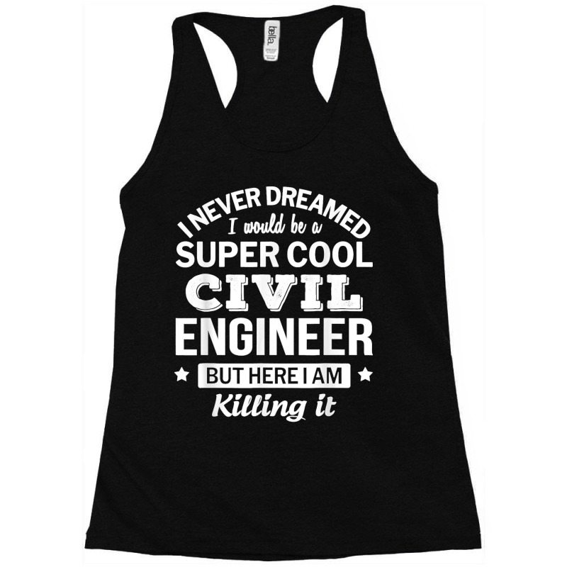 Funny Civil Engineer Tshirt Gift Racerback Tank by STACYSCHUDEL | Artistshot