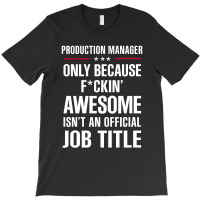 Gift For F Ckin' Awesome Production Manager T-shirt | Artistshot