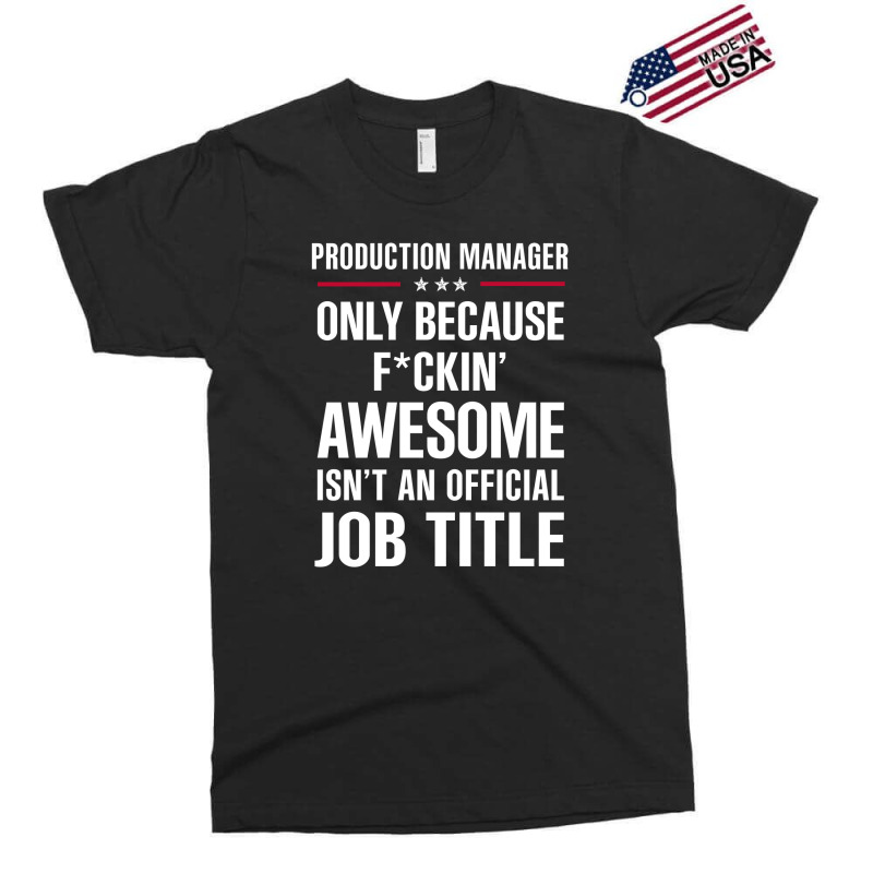 Gift For F Ckin' Awesome Production Manager Exclusive T-shirt | Artistshot