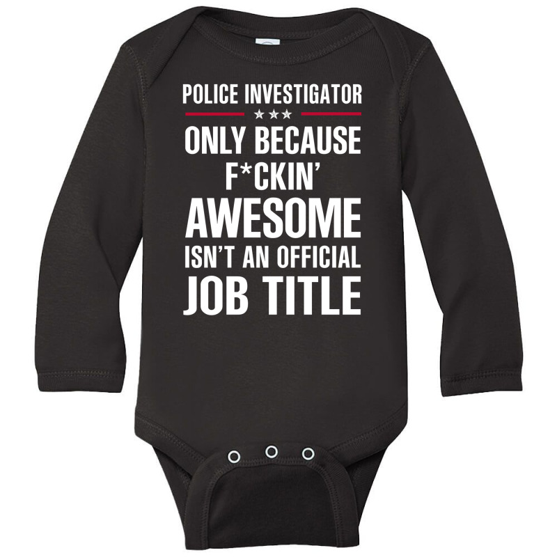 Gift For F Ckin' Awesome Police Investigator Long Sleeve Baby Bodysuit by thanchashop | Artistshot