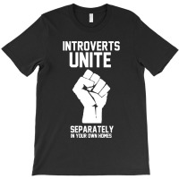 Introverts Unite Separately In Your Own Homes T-shirt | Artistshot