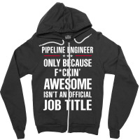 Gift For F Ckin' Awesome Pipeline Engineer Zipper Hoodie | Artistshot