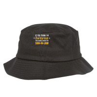 Awesome You Should See My Son-in-law For Father-in-law Bucket Hat | Artistshot