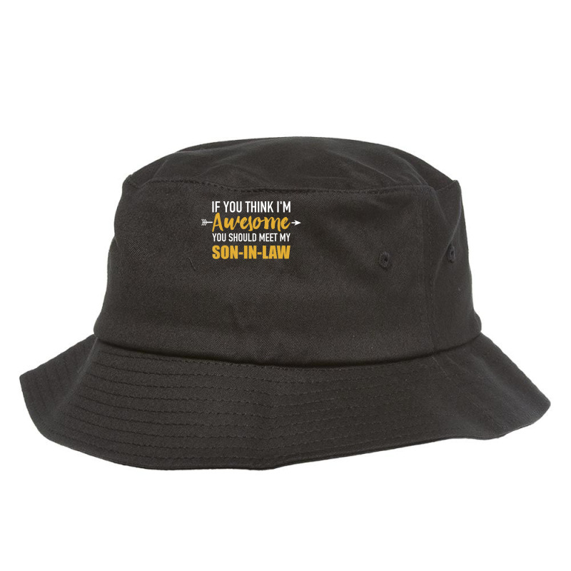 Awesome You Should See My Son-in-law For Father-in-law Bucket Hat | Artistshot