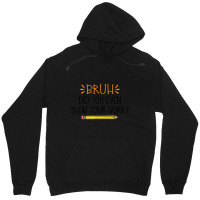 Funny Math Teacher Bruh Did You Even Show Your Work Cute Arts Characte Unisex Hoodie | Artistshot