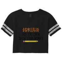 Funny Math Teacher Bruh Did You Even Show Your Work Cute Arts Characte Scorecard Crop Tee | Artistshot