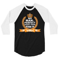 No Man Is Perfect Except Those Born In 1961 3/4 Sleeve Shirt | Artistshot