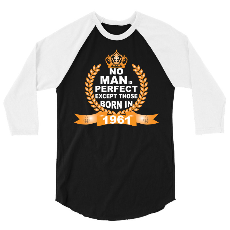 No Man Is Perfect Except Those Born In 1961 3/4 Sleeve Shirt | Artistshot