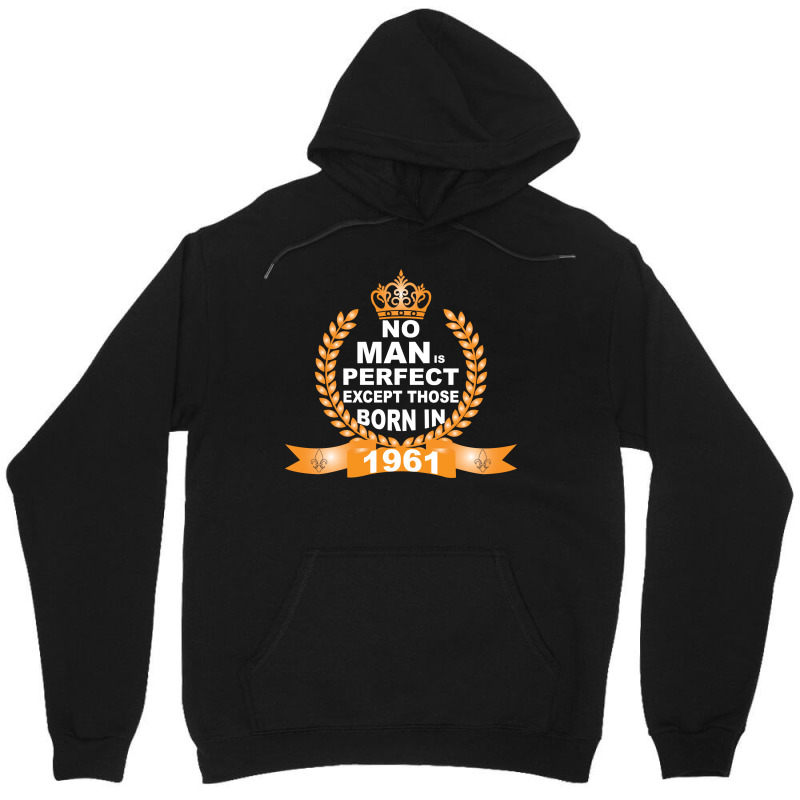 No Man Is Perfect Except Those Born In 1961 Unisex Hoodie | Artistshot