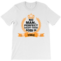 No Man Is Perfect Except Those Born In 1962 T-shirt | Artistshot