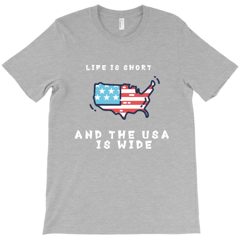 Life Is Short And The Usa Is Wide T-shirt | Artistshot