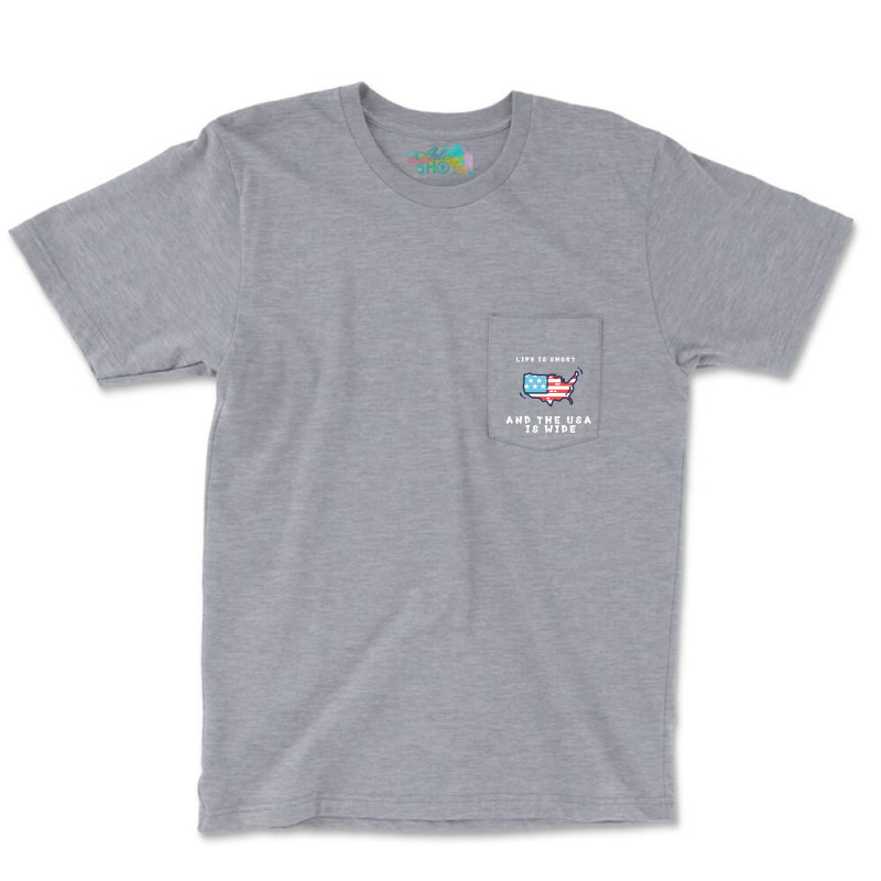 Life Is Short And The Usa Is Wide Pocket T-shirt | Artistshot