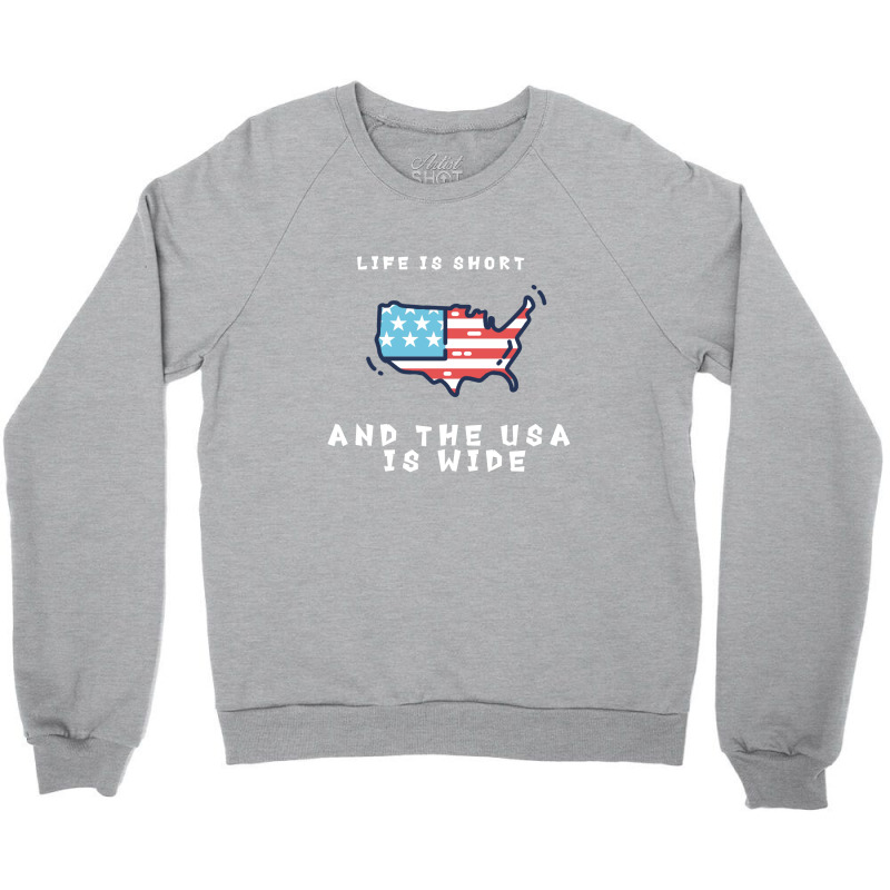 Life Is Short And The Usa Is Wide Crewneck Sweatshirt | Artistshot