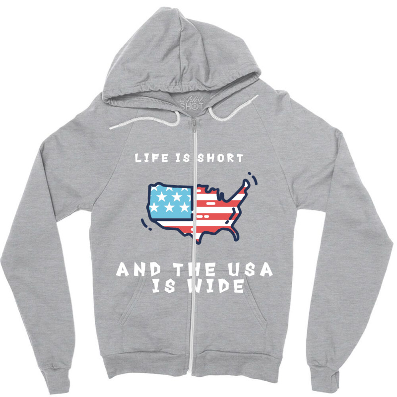 Life Is Short And The Usa Is Wide Zipper Hoodie | Artistshot