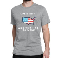 Life Is Short And The Usa Is Wide Classic T-shirt | Artistshot