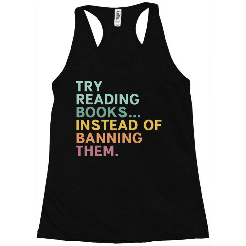 Try Reading Books, Instead Of Banning Them Racerback Tank by CUSER3772 | Artistshot