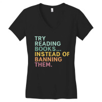 Try Reading Books, Instead Of Banning Them Women's V-neck T-shirt | Artistshot