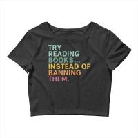 Try Reading Books, Instead Of Banning Them Crop Top | Artistshot