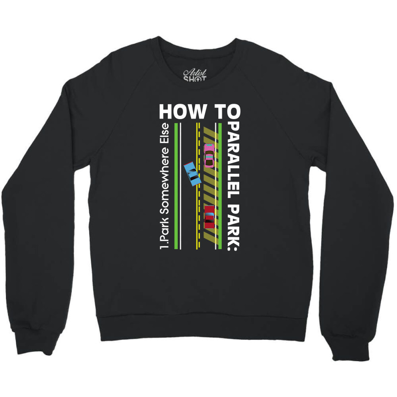 How To Parallel Park Funny New Drivers License Gift Crewneck Sweatshirt by cm-arts | Artistshot