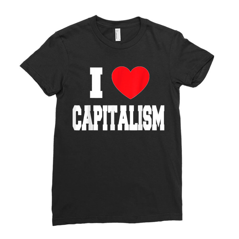 I Love Capitalism Ladies Fitted T-Shirt by STACYSCHUDEL | Artistshot