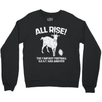 All Rise Fantasy Football Goat Arrived Funny Gridiron Gift Crewneck Sweatshirt | Artistshot