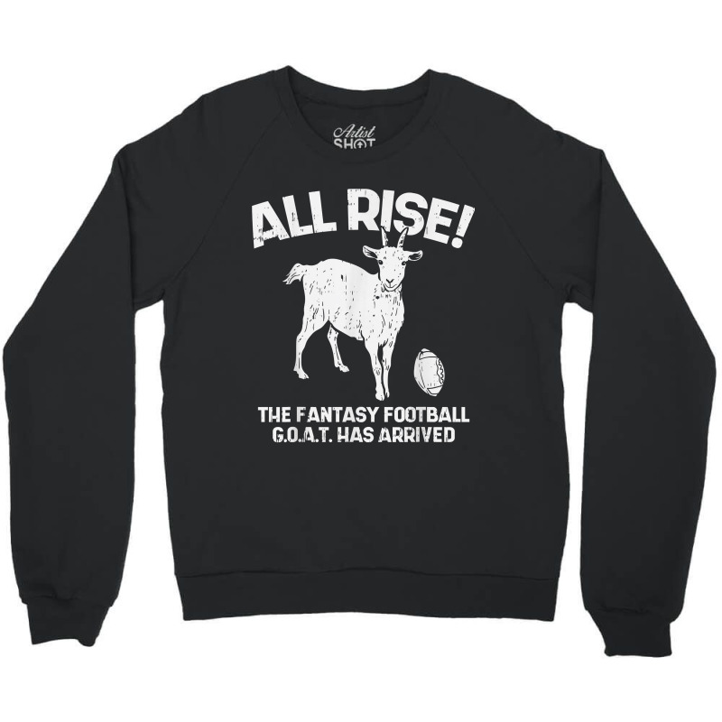 All Rise Fantasy Football Goat Arrived Funny Gridiron Gift Crewneck Sweatshirt by NormMoskop | Artistshot