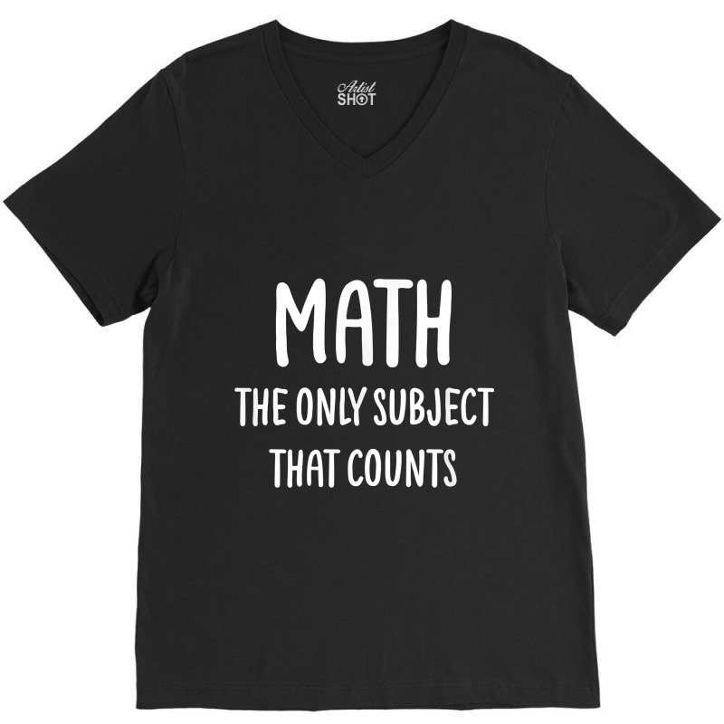 Math The Only Subject That Counts Funny Sarcastic Day Gifts V-neck Tee | Artistshot