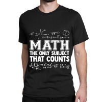 Math The Only Subjects That Counts Funny Math Teachers Funny Gift Classic T-shirt | Artistshot