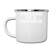 Pretend I_m A Centaur Last Minute Halloween Costume Camper Cup | Artistshot