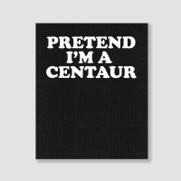 Pretend I_m A Centaur Last Minute Halloween Costume Portrait Canvas Print | Artistshot