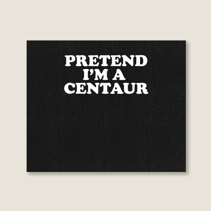 Pretend I_m A Centaur Last Minute Halloween Costume Landscape Canvas Print | Artistshot