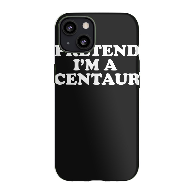 Pretend I_m A Centaur Last Minute Halloween Costume Iphone 13 Case | Artistshot