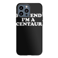 Pretend I_m A Centaur Last Minute Halloween Costume Iphone 13 Pro Max Case | Artistshot