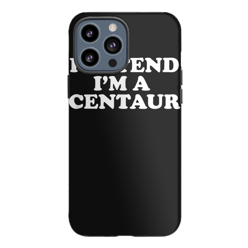 Pretend I_m A Centaur Last Minute Halloween Costume Iphone 13 Pro Max Case | Artistshot