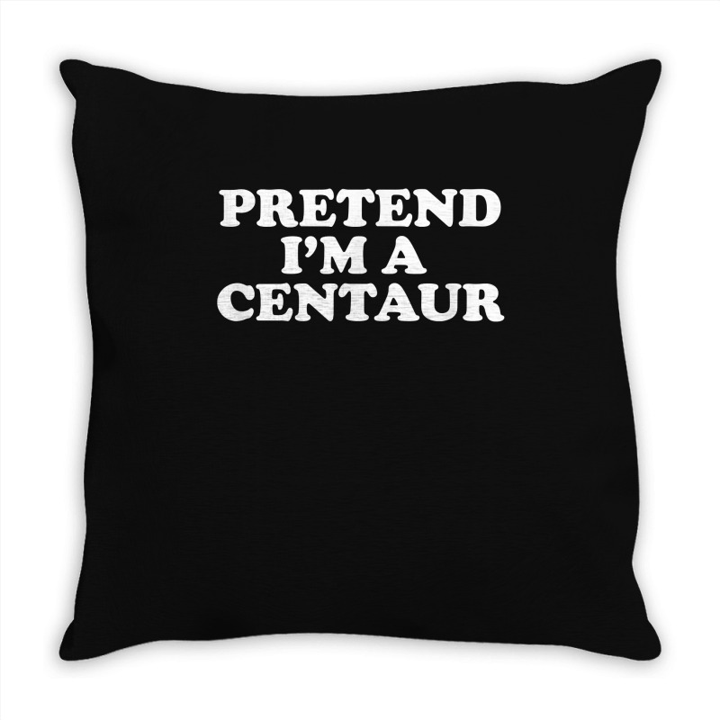 Pretend I_m A Centaur Last Minute Halloween Costume Throw Pillow | Artistshot