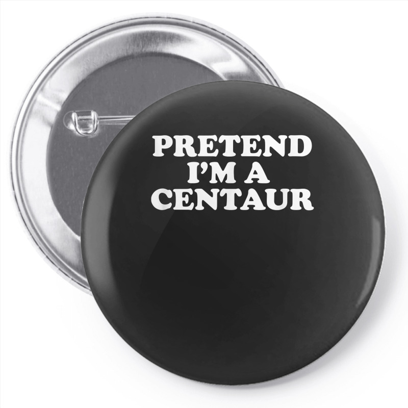 Pretend I_m A Centaur Last Minute Halloween Costume Pin-back Button | Artistshot