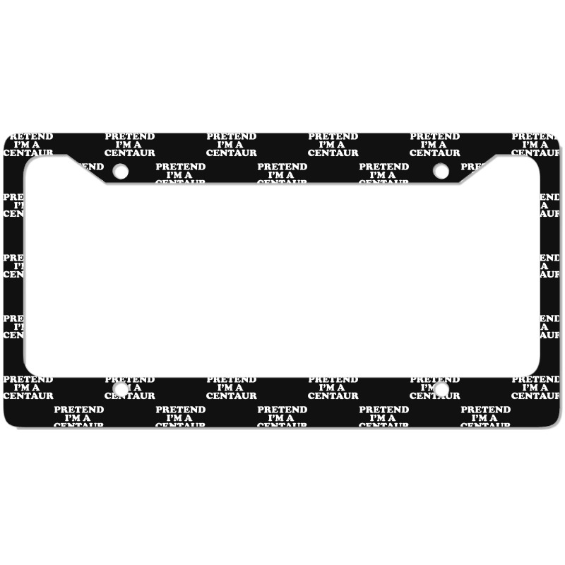 Pretend I_m A Centaur Last Minute Halloween Costume License Plate Frame | Artistshot