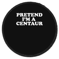 Pretend I_m A Centaur Last Minute Halloween Costume Round Patch | Artistshot