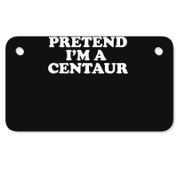 Pretend I_m A Centaur Last Minute Halloween Costume Motorcycle License Plate | Artistshot